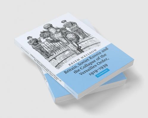 Britain Soviet Russia and the Collapse of the Versailles Order 1919 1939