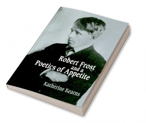Robert Frost and a Poetics of Appetite
