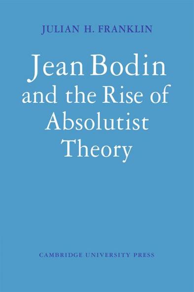 Jean Bodin and the Rise of Absolutist Theory
