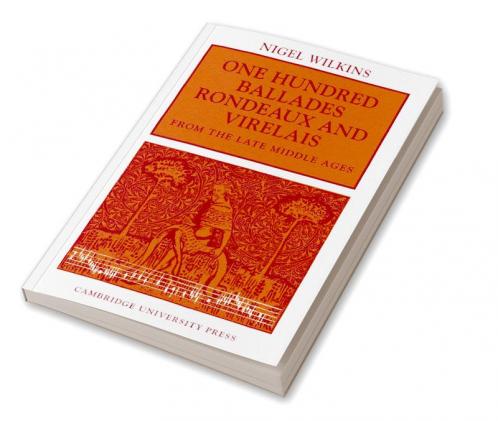 One Hundred Ballades Rondeaux and Virelais from the Late Middle Ages