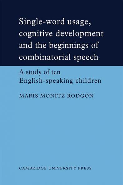 Single-Word Usage Cognitive Development and the Beginnings of Combinatorial Speech