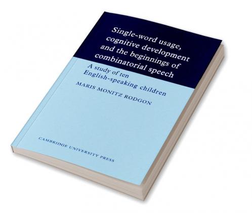 Single-Word Usage Cognitive Development and the Beginnings of Combinatorial Speech