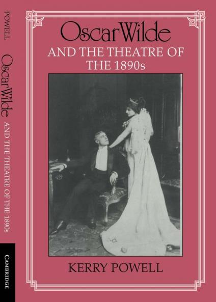 Oscar Wilde and the Theatre of the 1890s