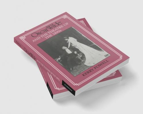 Oscar Wilde and the Theatre of the 1890s