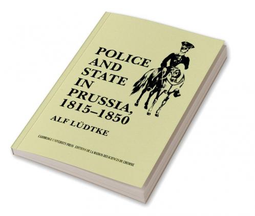 Police and State in Prussia 1815 1850