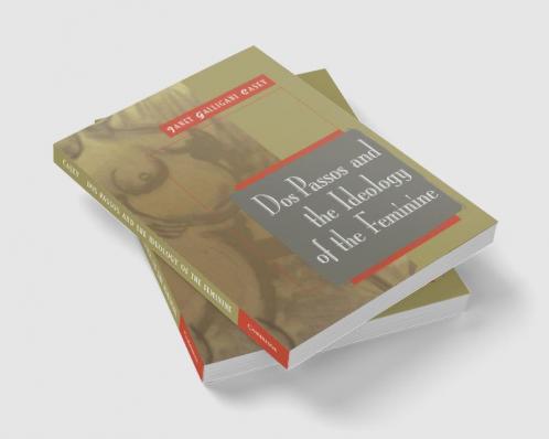 DOS Passos and the Ideology of the Feminine