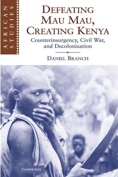 Defeating Mau Mau Creating Kenya