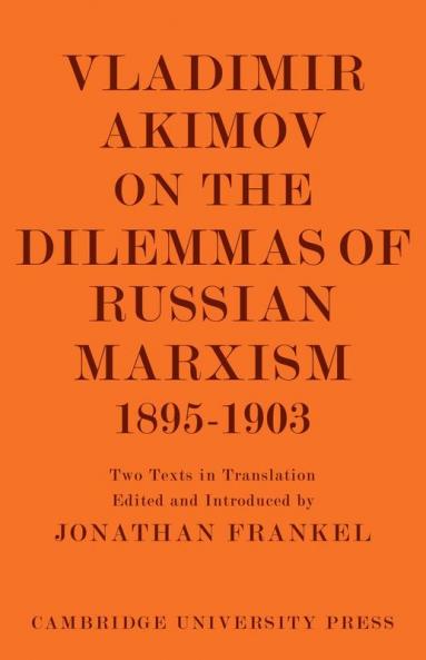 Vladimir Akimov on the Dilemmas of Russian Marxism 1895 1903