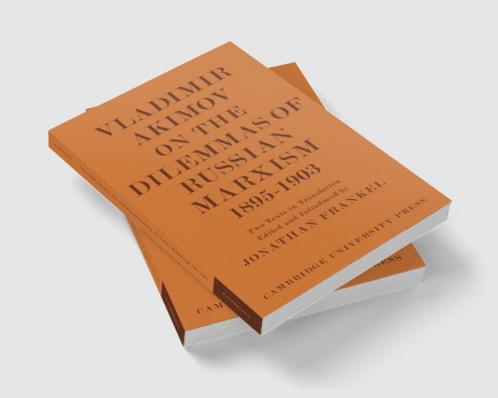 Vladimir Akimov on the Dilemmas of Russian Marxism 1895 1903