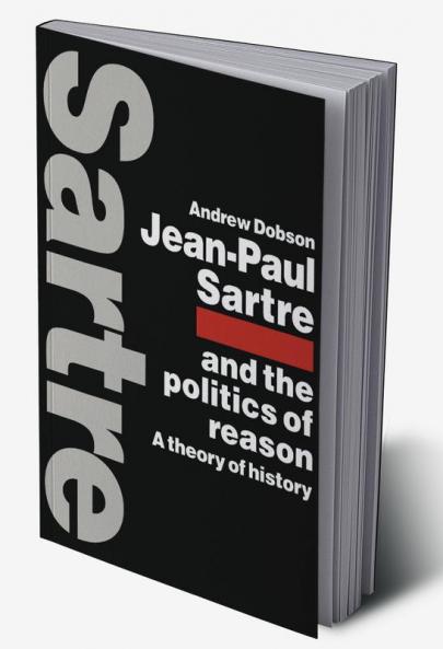 Jean-Paul Sartre and the Politics of Reason