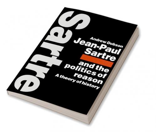 Jean-Paul Sartre and the Politics of Reason