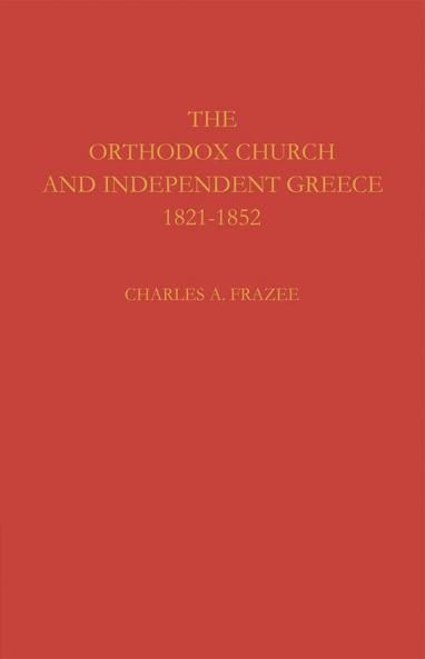 The Orthodox Church and Independent Greece 1821 1852