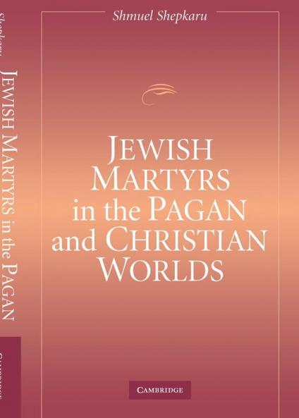 Jewish Martyrs in the Pagan and Christian Worlds