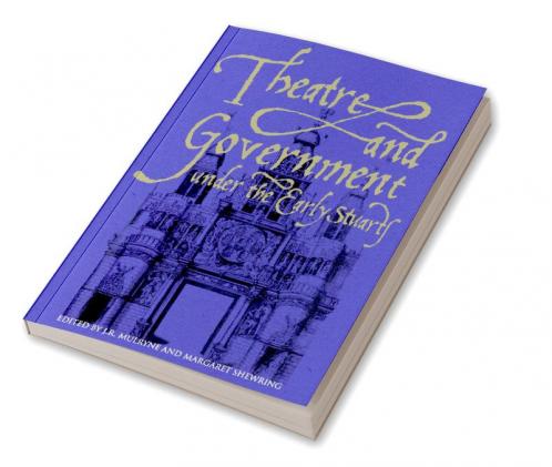 Theatre and Government Under the Early Stuarts