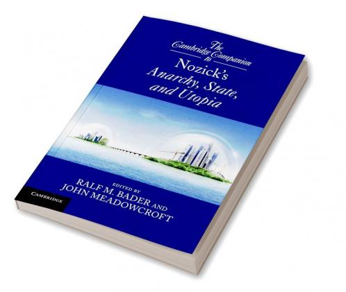 The Cambridge Companion to Nozick's Anarchy State and Utopia