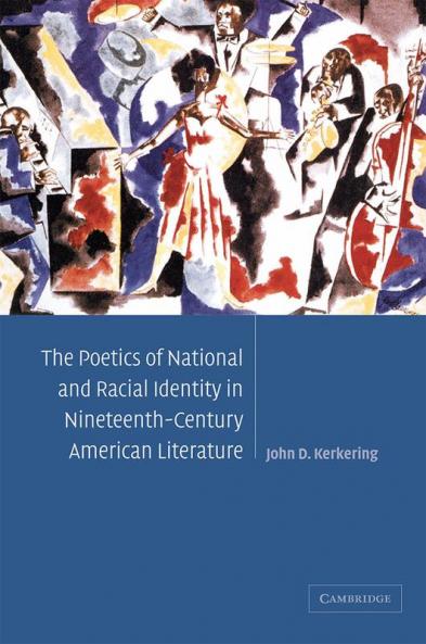 The Poetics of National and Racial Identity in Nineteenth-Century American Literature