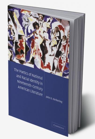 The Poetics of National and Racial Identity in Nineteenth-Century American Literature