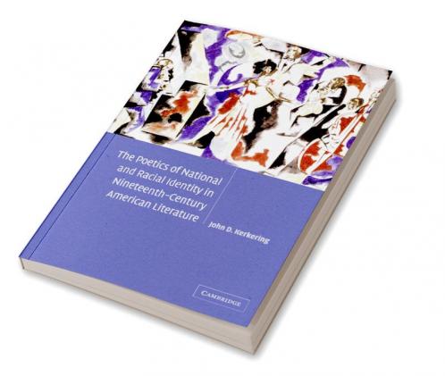 The Poetics of National and Racial Identity in Nineteenth-Century American Literature