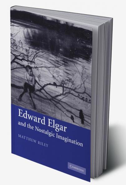 Edward Elgar and the Nostalgic Imagination