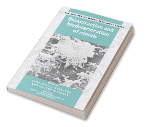 Bioextraction and Biodeterioration of Metals