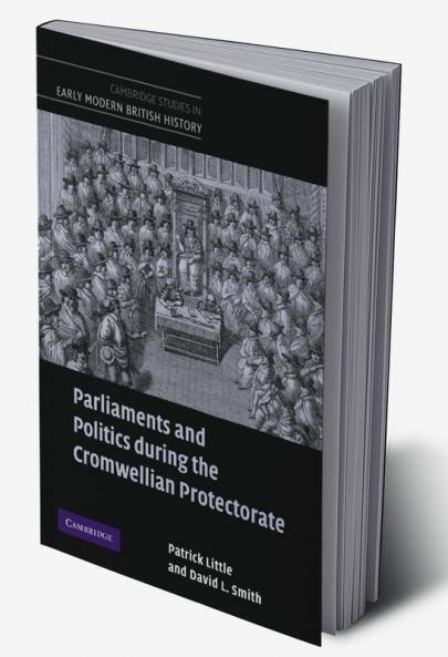 Parliaments and Politics During the Cromwellian Protectorate