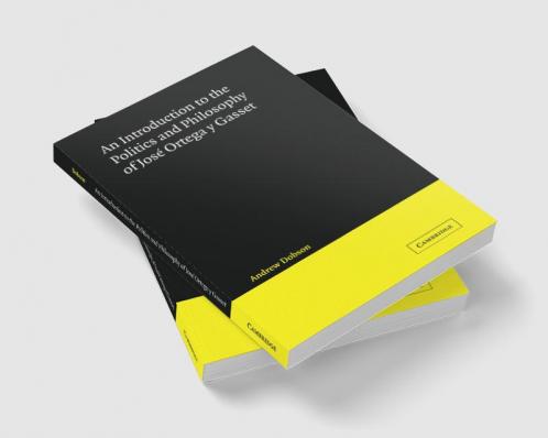 An Introduction to the Politics and Philosophy of Jose Ortega y Gasset