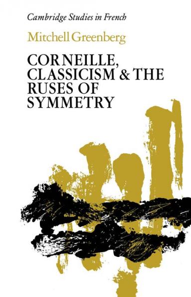 Corneille Classicism and the Ruses of Symmetry