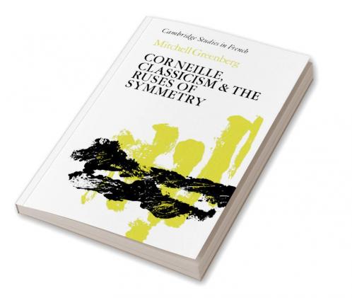 Corneille Classicism and the Ruses of Symmetry