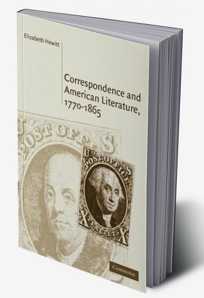 Correspondence and American Literature 1770 1865
