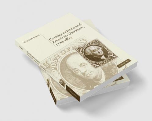 Correspondence and American Literature 1770 1865