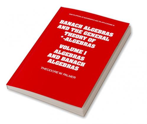 Banach Algebras and the General Theory of *-Algebras