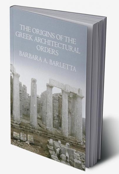 The Origins of the Greek Architectural Orders