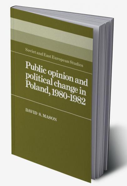 Public Opinion and Political Change in Poland 1980 1982