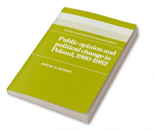 Public Opinion and Political Change in Poland 1980 1982