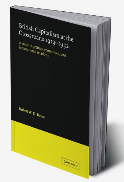 British Capitalism at the Crossroads 1919 1932