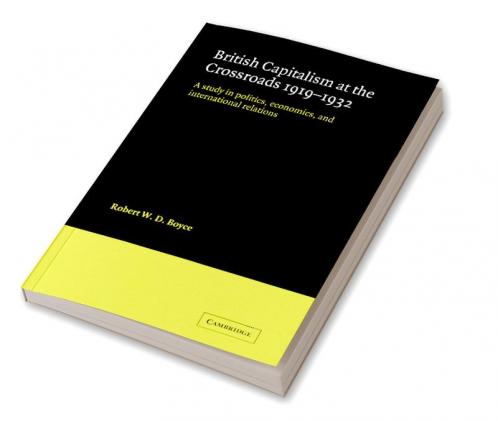 British Capitalism at the Crossroads 1919 1932