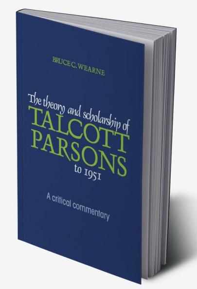 The Theory and Scholarship of Talcott Parsons to 1951