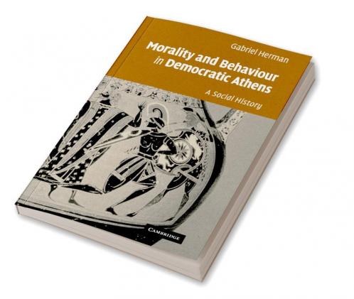 Morality and Behaviour in Democratic Athens