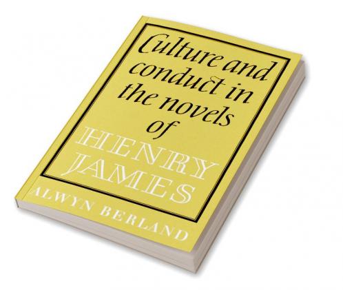 Culture and Conduct in the Novels of Henry James