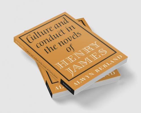 Culture and Conduct in the Novels of Henry James