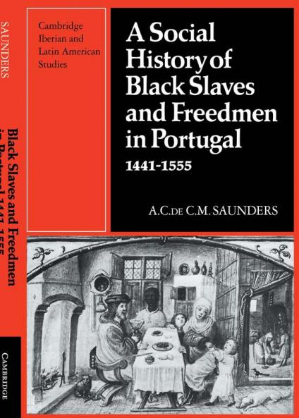 A Social History of Black Slaves and Freedmen in Portugal 1441 1555