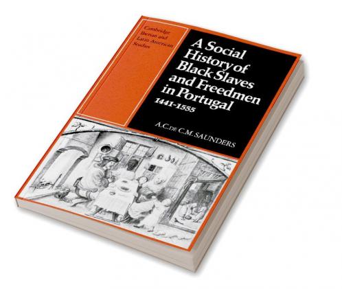 A Social History of Black Slaves and Freedmen in Portugal 1441 1555