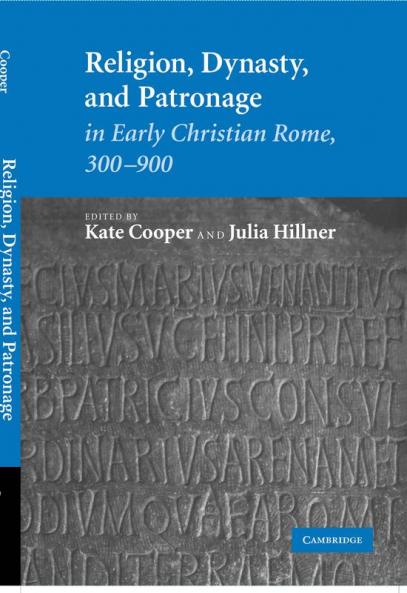 Religion Dynasty and Patronage in Early Christian Rome 300 900