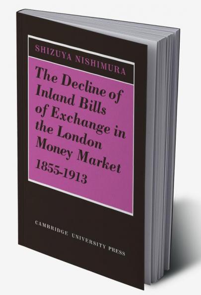 The Decline of Inland Bills of Exchange in the London Money Market 1855 1913