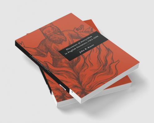Discourses of Martyrdom in English Literature 1563 1694