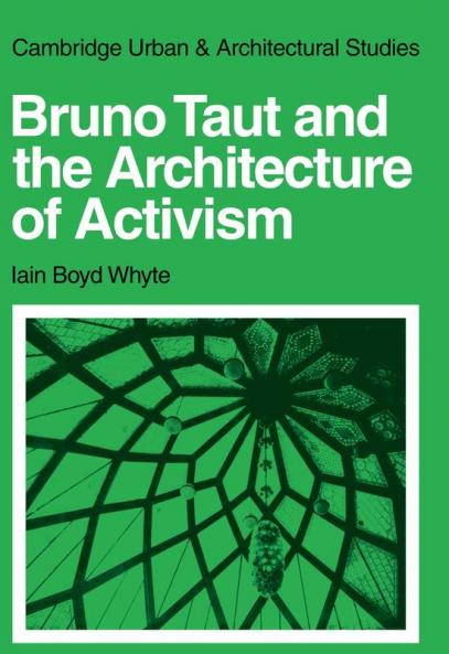 Bruno Taut and the Architecture of Activism