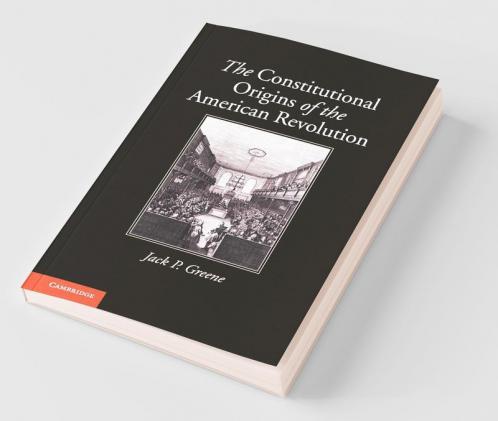 The Constitutional Origins of the American Revolution