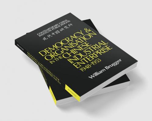 Democracy and Organisation in the Chinese Industrial Enterprise (1948 1953)