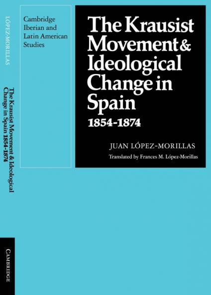 The Krausist Movement and Ideological Change in Spain 1854 1874