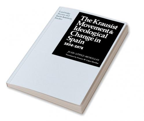 The Krausist Movement and Ideological Change in Spain 1854 1874